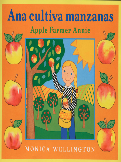 Title details for Ana Cultiva Manzanas/Apple Farmer Annie (Bilingual English-Spanish Edition) by Monica Wellington - Available